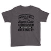 i never dreamed i would be a super cute caregiver but here i am killin Youth Tee
