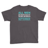 all men are created equal but the best are born in september Youth Tee