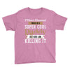 i never dreamed i would be a super cool daddy but here i am killing it Youth Tee