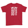 mustache made me do it funny Youth Tee