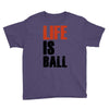 life is ball Youth Tee