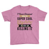 i never dreamed i would be a super cool daddy but here i am killing it Youth Tee