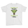 Learn it You Will Teach it i Shall Youth Tee