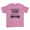 never underestimate the strength and power of a cancer survivor Youth Tee