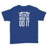 mustache made me do it funny Youth Tee