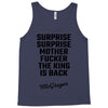 Surprise Surprise Mother Fucker The King Is Back Tank Top