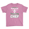 I Was One A Polite Well Mannered Young Lady And Then I Became A Chef Youth Tee
