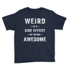 Weird Is A Side Effect Of Being Awesome Youth Tee