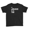 i'm jealous of me too Youth Tee