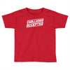 challenge accepted Toddler T-shirt