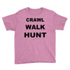 crawl walk hunt Youth Tee