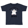 here for the boos Toddler T-shirt