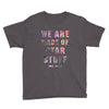 We Are Made of Star Stuff Youth Tee