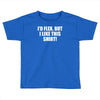 i'd flex but i like this shirt Toddler T-shirt