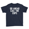 Go Ahead  Call The Cops Youth Tee