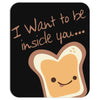 I want to be inside you Mousepad