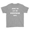 Hang On Let Me Overthink This Youth Tee