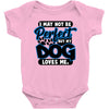 i may not be be perfect but my dog loves me Baby Onesie