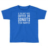 coffee or donuts Toddler T-shirt