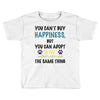 you can't buy happiness, but you can adopt a cat and that's pretty muc Toddler T-shirt