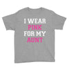 i wear pink for my aunt breast cancer Youth Tee
