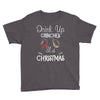 drink up grinches it's christmas Youth Tee
