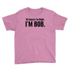 of course i'm right i'm bob Youth Tee