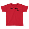 that's what she said quote Toddler T-shirt