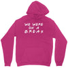 we were on a break Unisex Hoodie
