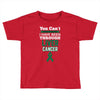 you can't scare or beat me i have been through liver cancer Toddler T-shirt