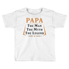 papa the man the myth the legend Toddler T-shirt