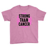 strong than cancer Youth Tee