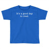 it's a good day to read text Toddler T-shirt