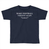 make football violent again Toddler T-shirt