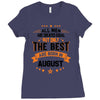 All Men Created Equal But The Best Born In August Ladies Fitted T-Shirt