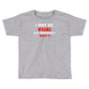 i may be wrong Toddler T-shirt