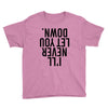 i'll never let you down Youth Tee