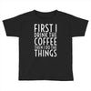 first i drink the coffee Toddler T-shirt