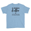 all you need is coffee &amp; eyeliner Youth Tee