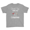drink up grinches it's christmas Youth Tee