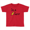 be a hero Toddler T-shirt