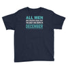 all men are created equal but the best are born in december Youth Tee