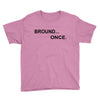 bround once Youth Tee