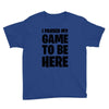 i paused my game to be here Youth Tee