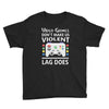 i love video games. Youth Tee