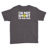 i'm not short, i'm fun size   small tiny little shorty person gift tee Youth Tee