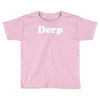 derp Toddler T-shirt