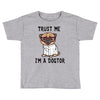 trust me i'm a dogtor Toddler T-shirt