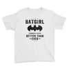 Batgirl Stronger And Faster Better Than Ever Youth Tee