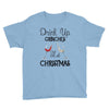 drink up grinches it's christmas Youth Tee
